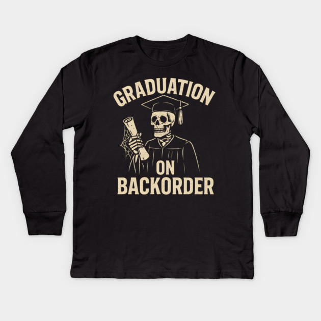 Graduation on Backorder Funny Skeleton Student Graphic Kids Long Sleeve T-Shirt by MakerMind8.2