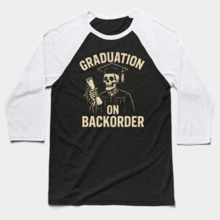 Graduation on Backorder Funny Skeleton Student Graphic Baseball T-Shirt