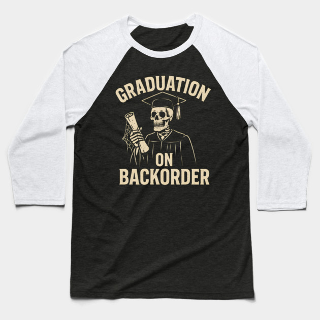 Graduation on Backorder Funny Skeleton Student Graphic Baseball T-Shirt by MakerMind8.2