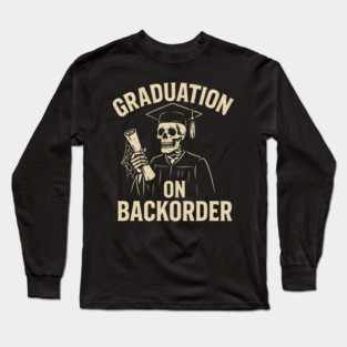 Graduation on Backorder Funny Skeleton Student Graphic Long Sleeve T-Shirt