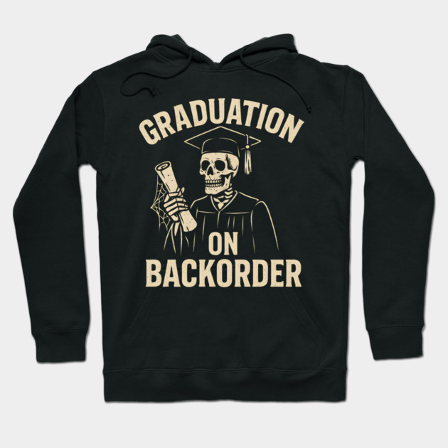 Graduation on Backorder Funny Skeleton Student Graphic Hoodie by MakerMind8.2