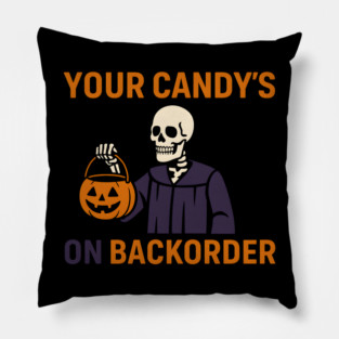 Your Candy’s on Backorder Funny Halloween Skeleton Graphic Pillow