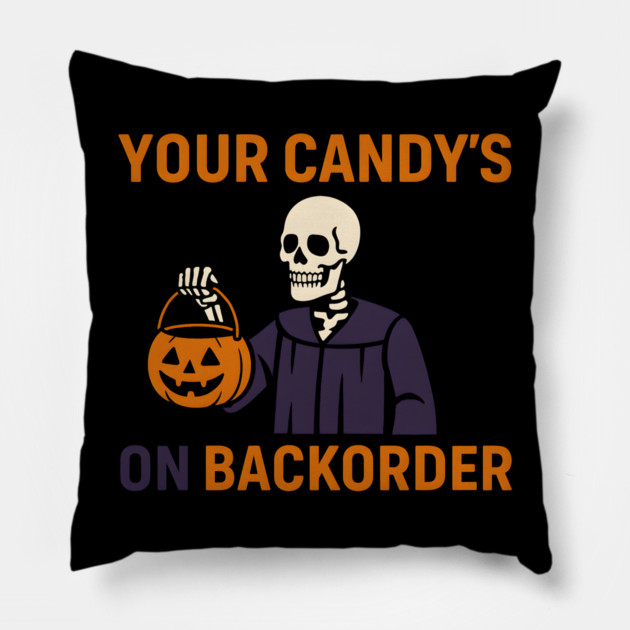 Your Candy’s on Backorder Funny Halloween Skeleton Graphic Pillow by MakerMind8.2