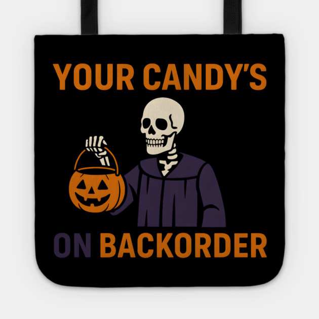 Your Candy’s on Backorder Funny Halloween Skeleton Graphic Tote by MakerMind8.2