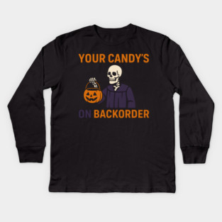 Your Candy’s on Backorder Funny Halloween Skeleton Graphic Kids Long Sleeve T-Shirt