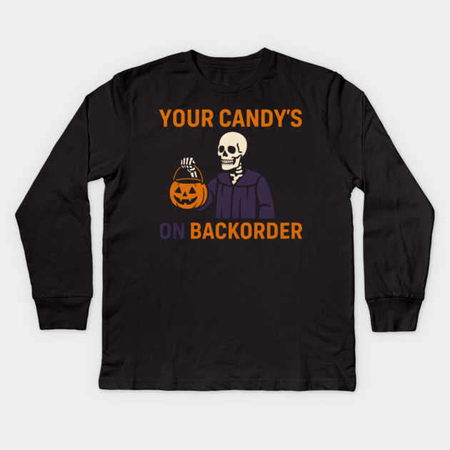 Your Candy’s on Backorder Funny Halloween Skeleton Graphic Kids Long Sleeve T-Shirt by MakerMind8.2