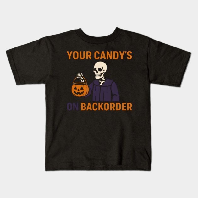 Your Candy’s on Backorder Funny Halloween Skeleton Graphic Kids T-Shirt by MakerMind8.2