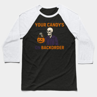 Your Candy’s on Backorder Funny Halloween Skeleton Graphic Baseball T-Shirt