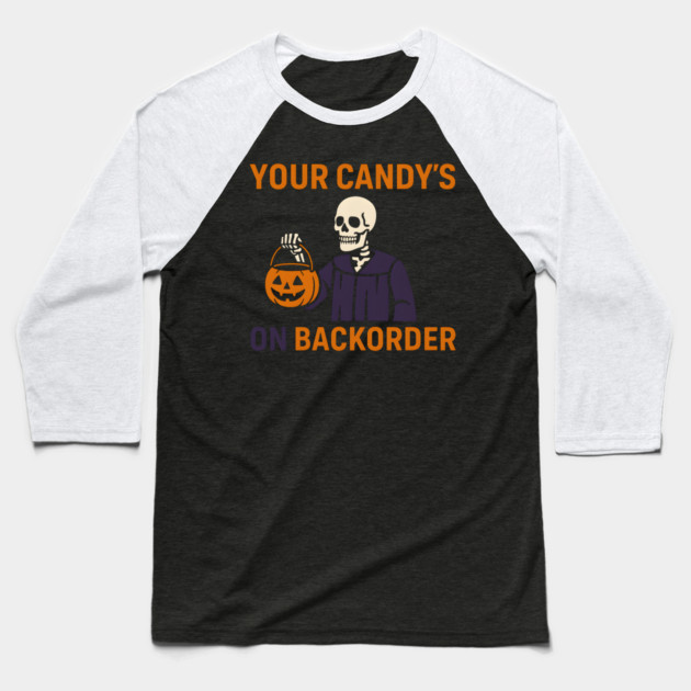 Your Candy’s on Backorder Funny Halloween Skeleton Graphic Baseball T-Shirt by MakerMind8.2