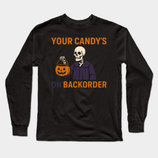 Your Candy’s on Backorder Funny Halloween Skeleton Graphic Long Sleeve T-Shirt
