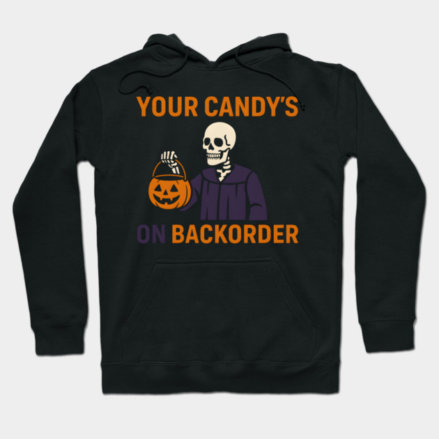 Your Candy’s on Backorder Funny Halloween Skeleton Graphic Hoodie by MakerMind8.2