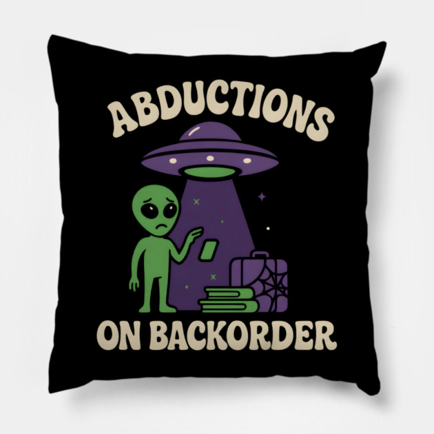 Abductions on Backorder Funny Alien UFO Humor Graphic Pillow by MakerMind8.2