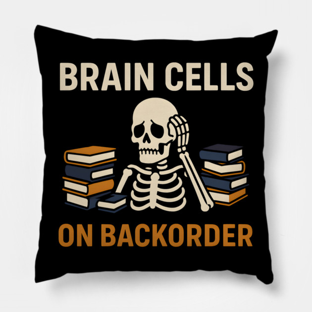 Brain Cells on Backorder Skeleton Study Humor Quote Graphic Pillow by MakerMind8.2
