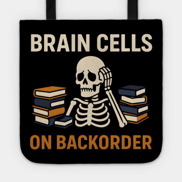 Brain Cells on Backorder Skeleton Study Humor Quote Graphic Tote by MakerMind8.2
