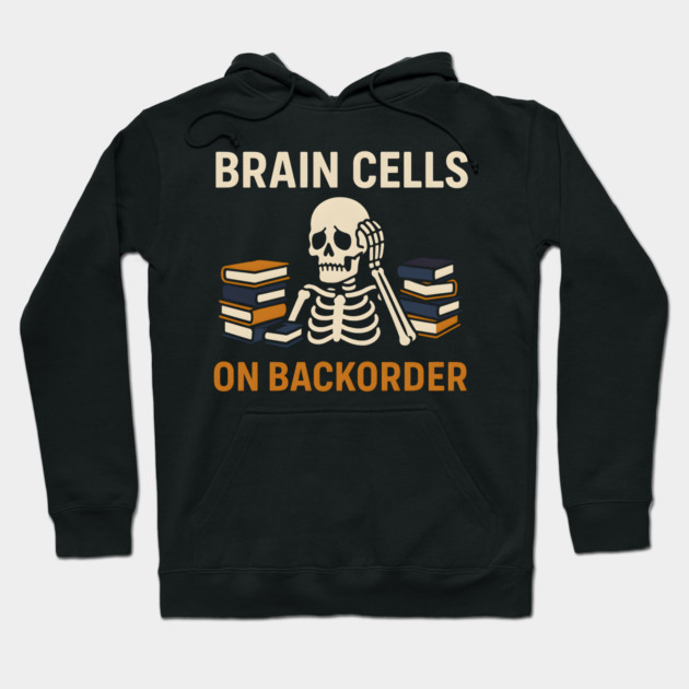 Brain Cells on Backorder Skeleton Study Humor Quote Graphic Hoodie by MakerMind8.2