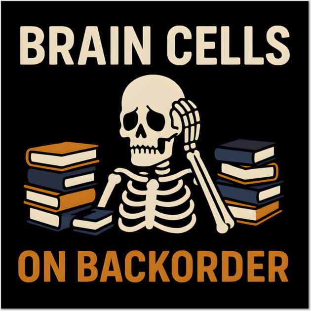 Brain Cells on Backorder Skeleton Study Humor Quote Graphic Wall Art by MakerMind8.2