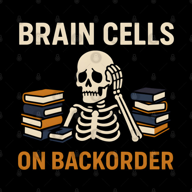 Brain Cells on Backorder Skeleton Study Humor Quote Graphic by MakerMind8.2