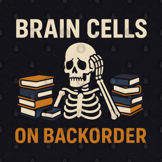 Brain Cells on Backorder Skeleton Study Humor Quote Graphic by MakerMind8.2