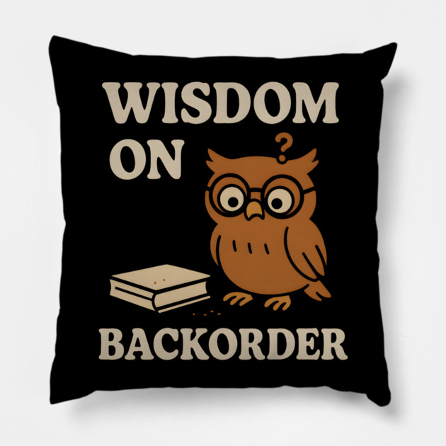 Wisdom on Backorder Funny Owl Quote Graphic Pillow by MakerMind8.2