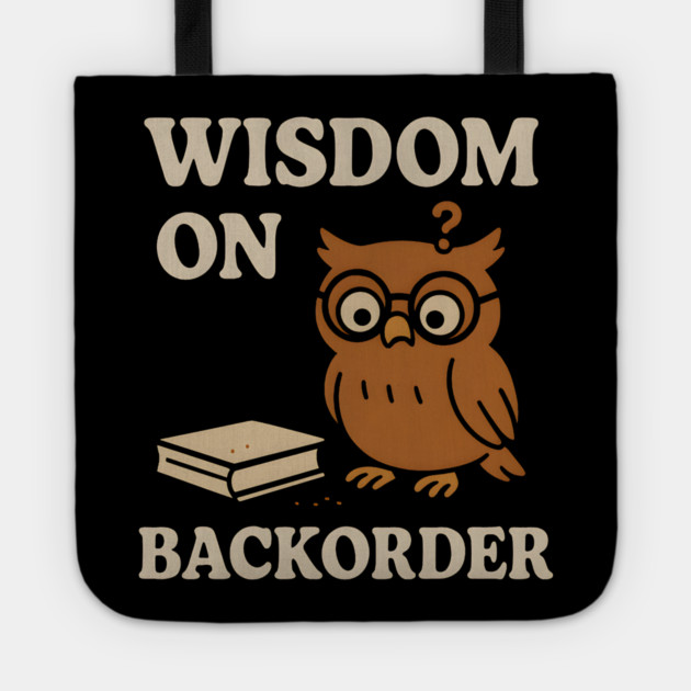 Wisdom on Backorder Funny Owl Quote Graphic Tote by MakerMind8.2