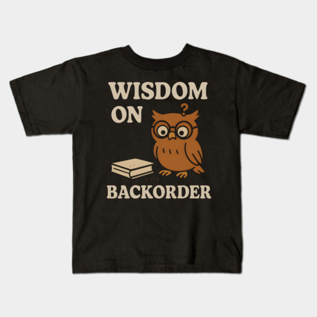 Wisdom on Backorder Funny Owl Quote Graphic Kids T-Shirt by MakerMind8.2