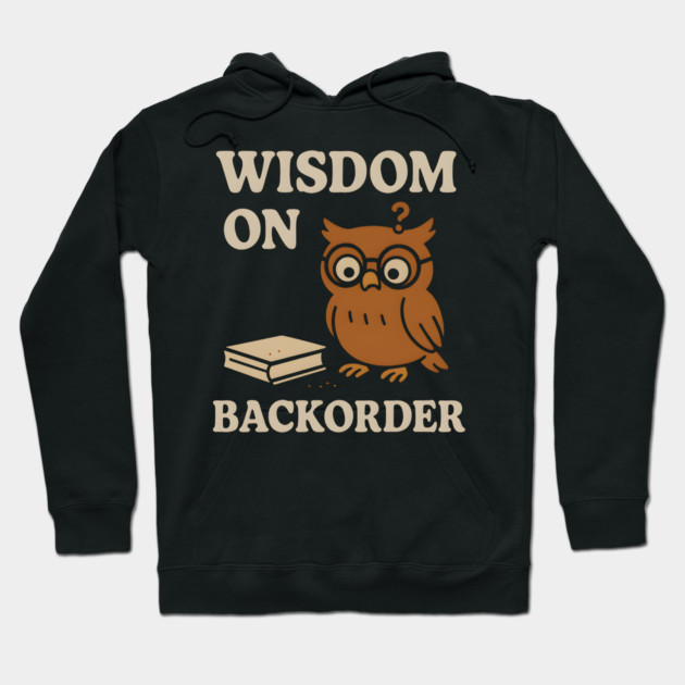 Wisdom on Backorder Funny Owl Quote Graphic Hoodie by MakerMind8.2