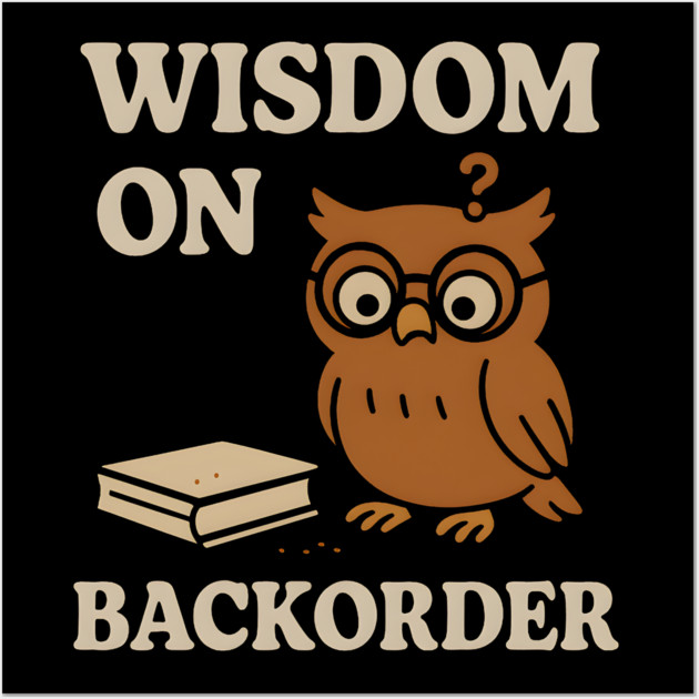 Wisdom on Backorder Funny Owl Quote Graphic Wall Art by MakerMind8.2