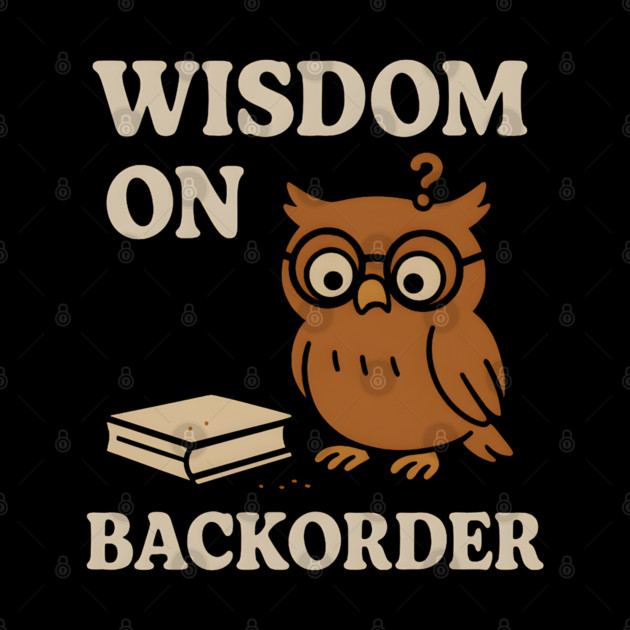 Wisdom on Backorder Funny Owl Quote Graphic by MakerMind8.2