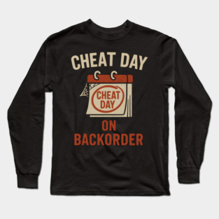 Cheat Day on Backorder Funny Fitness Food Humor Graphic Long Sleeve T-Shirt