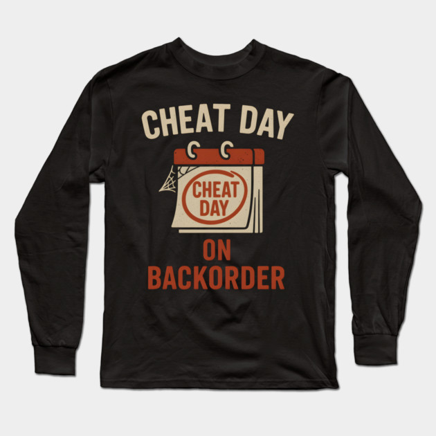 Cheat Day on Backorder Funny Fitness Food Humor Graphic Long Sleeve T-Shirt by MakerMind8.2