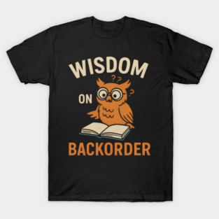 Wisdom on Backorder Funny Owl Book Quote Graphic T-Shirt