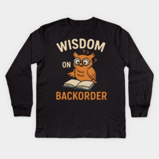 Wisdom on Backorder Funny Owl Book Quote Graphic Kids Long Sleeve T-Shirt