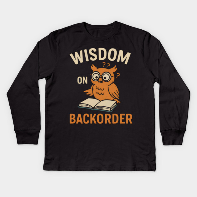 Wisdom on Backorder Funny Owl Book Quote Graphic Kids Long Sleeve T-Shirt by MakerMind8.2