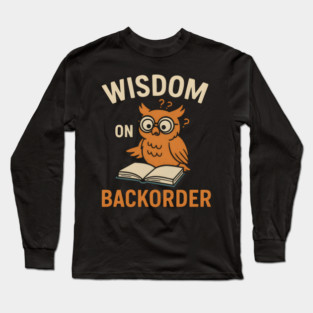 Wisdom on Backorder Funny Owl Book Quote Graphic Long Sleeve T-Shirt