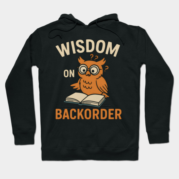 Wisdom on Backorder Funny Owl Book Quote Graphic Hoodie by MakerMind8.2