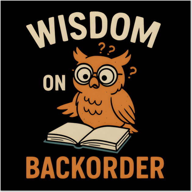 Wisdom on Backorder Funny Owl Book Quote Graphic Wall Art by MakerMind8.2
