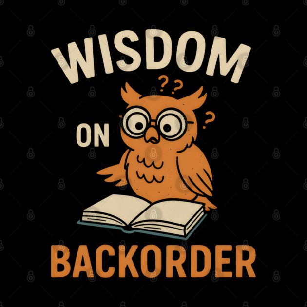 Wisdom on Backorder Funny Owl Book Quote Graphic by MakerMind8.2