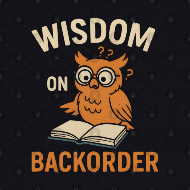 Wisdom on Backorder Funny Owl Book Quote Graphic by MakerMind8.2
