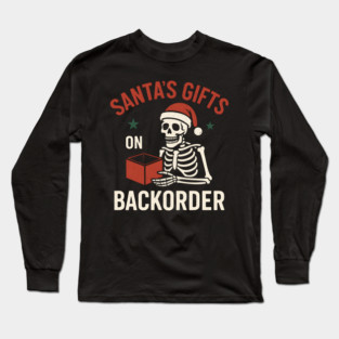 Santa’s Gifts on Backorder Funny Skeleton Christmas Graphic Long Sleeve T-Shirt