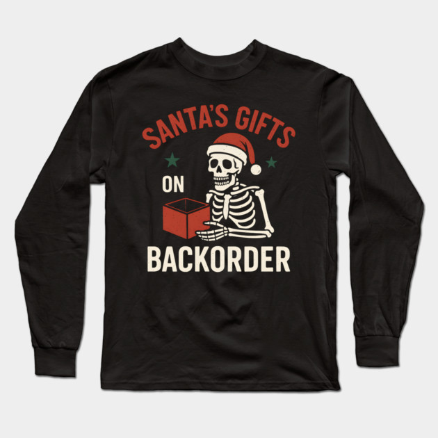 Santa’s Gifts on Backorder Funny Skeleton Christmas Graphic Long Sleeve T-Shirt by MakerMind8.2