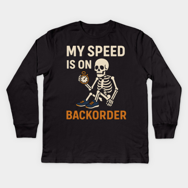 My Speed is on Backorder Funny Running Skeleton Graphic Kids Long Sleeve T-Shirt by MakerMind8.2