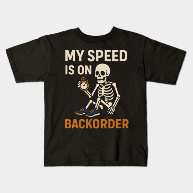 My Speed is on Backorder Funny Running Skeleton Graphic Kids T-Shirt by MakerMind8.2