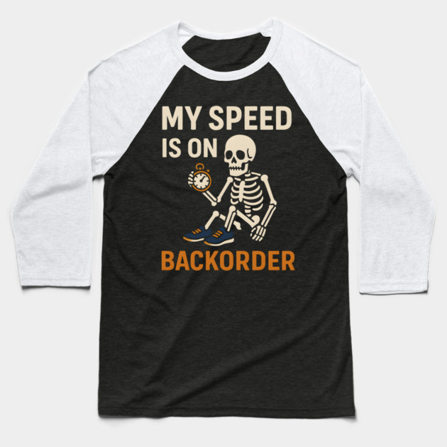 My Speed is on Backorder Funny Running Skeleton Graphic Baseball T-Shirt by MakerMind8.2
