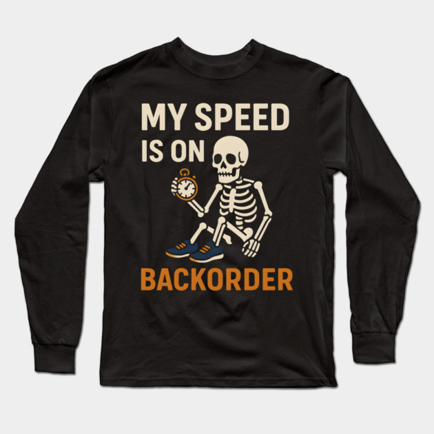 My Speed is on Backorder Funny Running Skeleton Graphic Long Sleeve T-Shirt by MakerMind8.2