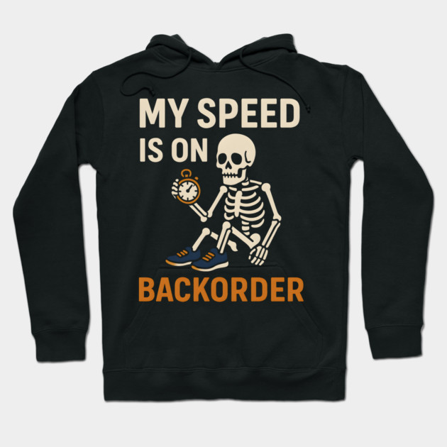 My Speed is on Backorder Funny Running Skeleton Graphic Hoodie by MakerMind8.2