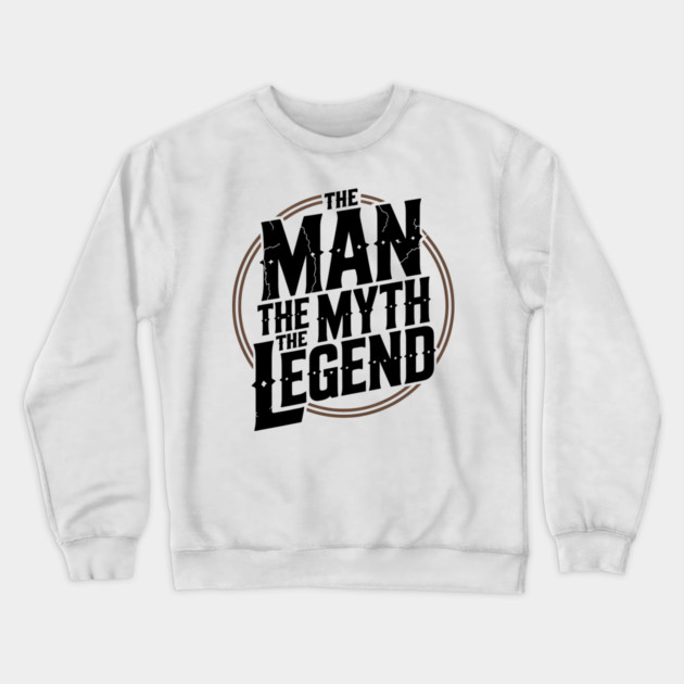 The Man, The Myth, The Legend - Fathers Gift Crewneck Sweatshirt by The Fatherhood Brand