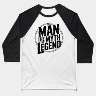The Man, The Myth, The Legend - Fathers Gift Baseball T-Shirt