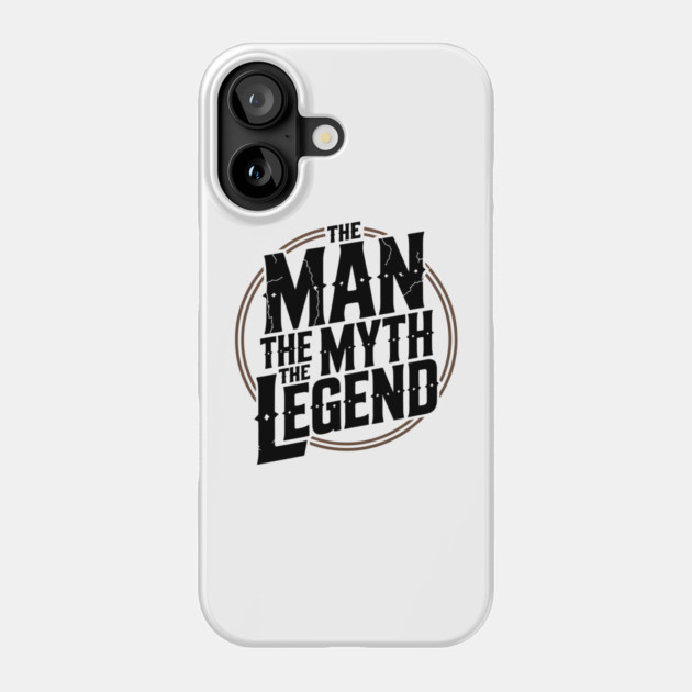 The Man, The Myth, The Legend - Fathers Gift Phone Case by The Fatherhood Brand