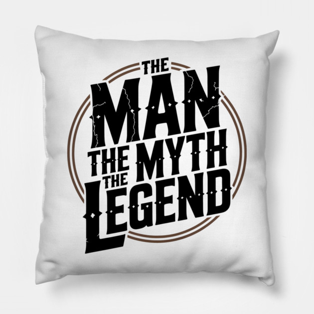 The Man, The Myth, The Legend - Fathers Gift Pillow by The Fatherhood Brand