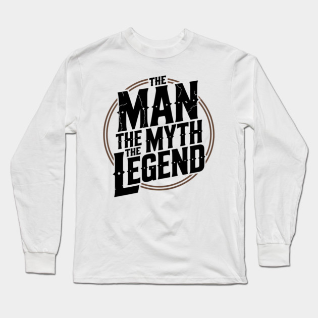 The Man, The Myth, The Legend - Fathers Gift Long Sleeve T-Shirt by The Fatherhood Brand